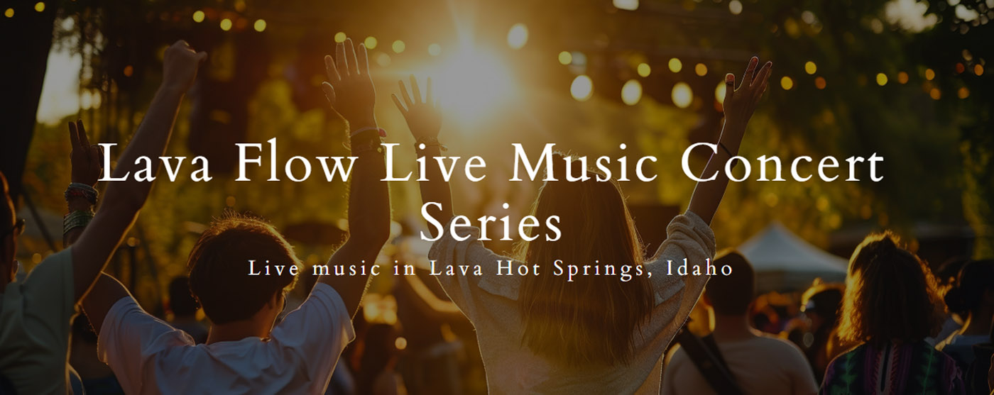 Lava Flow Live Music Concert Series in Lava Hot Springs Idaho
